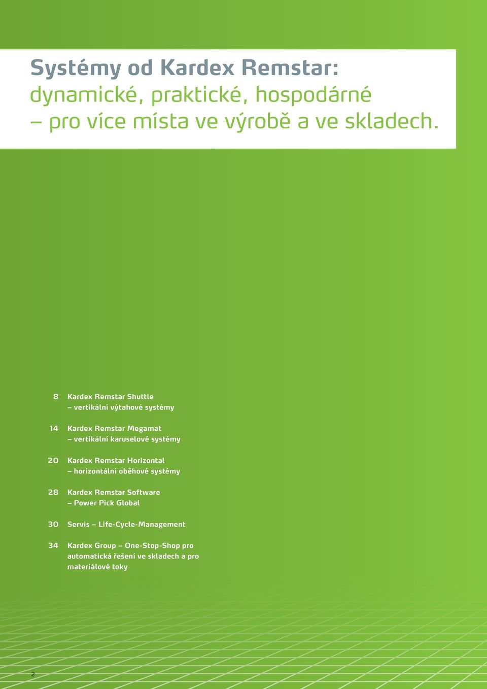 20 Kardex Remstar Horizontal horizontální oběhové systémy 28 Kardex Remstar Software Power Pick Global 30