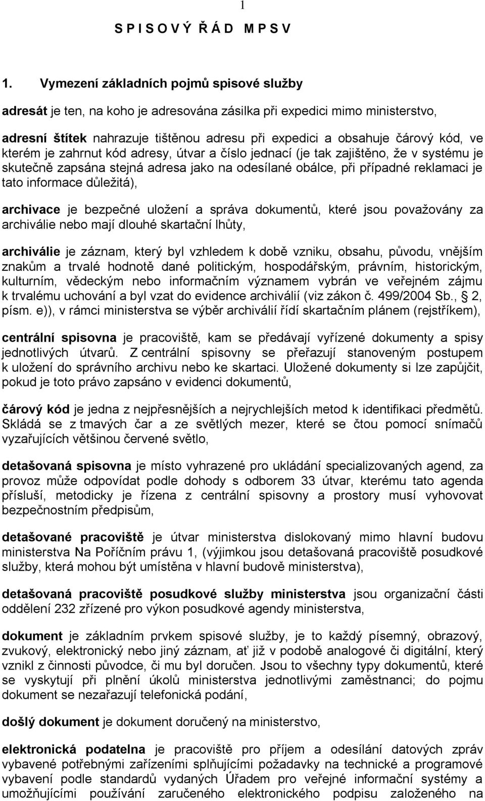 kterém je zahrnut kód adresy, útvar a číslo jednací (je tak zajištěno, že v systému je skutečně zapsána stejná adresa jako na odesílané obálce, při případné reklamaci je tato informace důležitá),