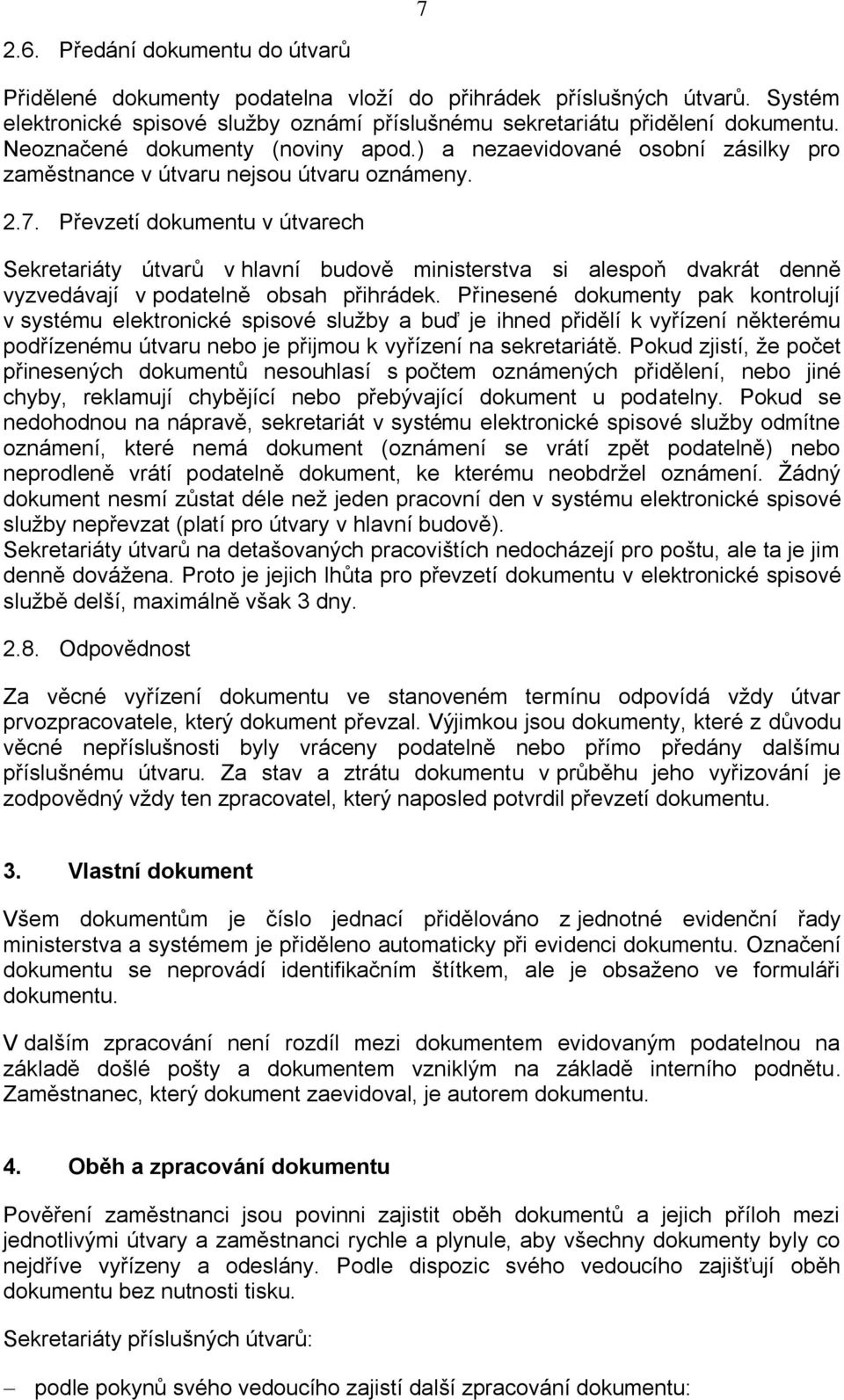 Převzetí dokumentu v útvarech Sekretariáty útvarů v hlavní budově ministerstva si alespoň dvakrát denně vyzvedávají v podatelně obsah přihrádek.