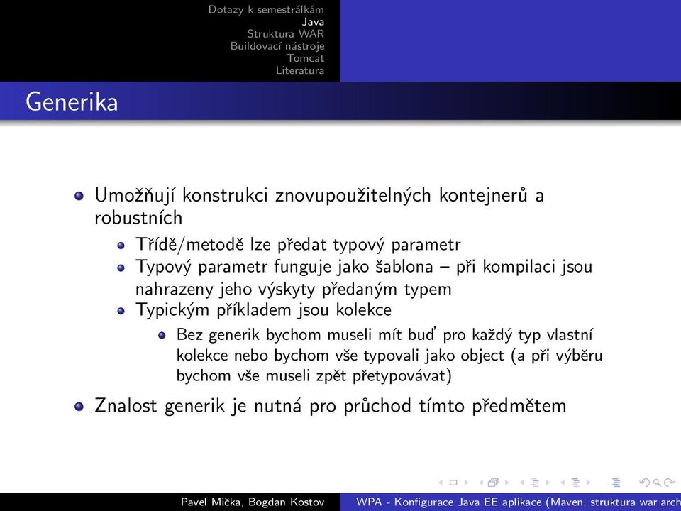 příkladem jsou kolekce Bez generik bychom museli mít bud pro každý typ vlastní kolekce nebo bychom vše