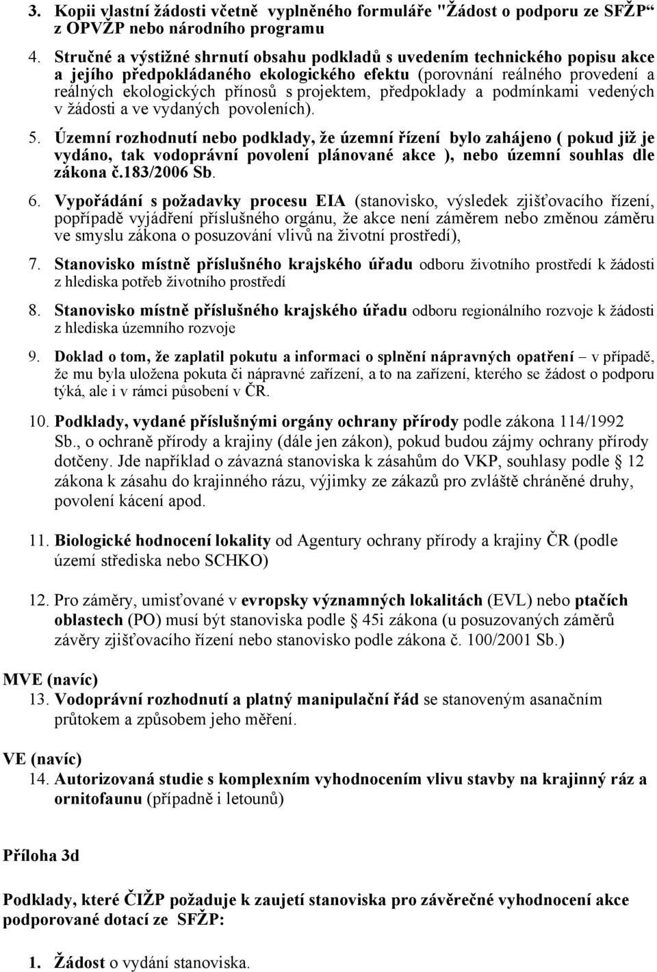 předpoklady a podmínkami vedených v žádosti a ve vydaných povoleních). 5.