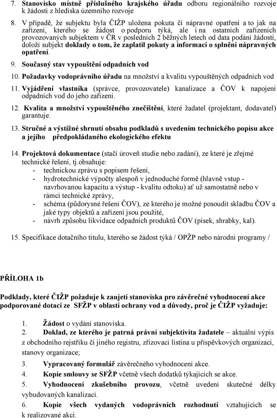 běžných letech od data podání žádosti, doloží subjekt doklady o tom, že zaplatil pokuty a informaci o splnění nápravných opatření. 9. Současný stav vypouštění odpadních vod 10.