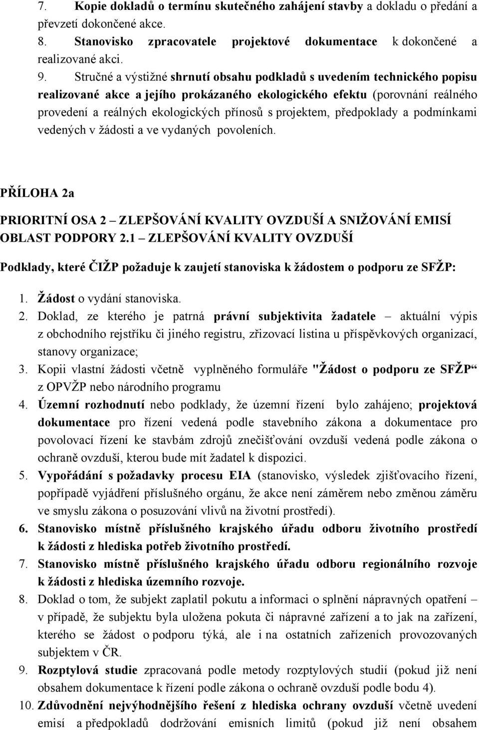 projektem, předpoklady a podmínkami vedených v žádosti a ve vydaných povoleních. PŘÍLOHA 2a PRIORITNÍ OSA 2 ZLEPŠOVÁNÍ KVALITY OVZDUŠÍ A SNIŽOVÁNÍ EMISÍ OBLAST PODPORY 2.