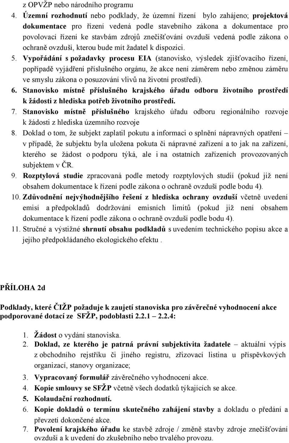 ovzduší vedená podle zákona o ochraně ovzduší, kterou bude mít žadatel k dispozici. 5.