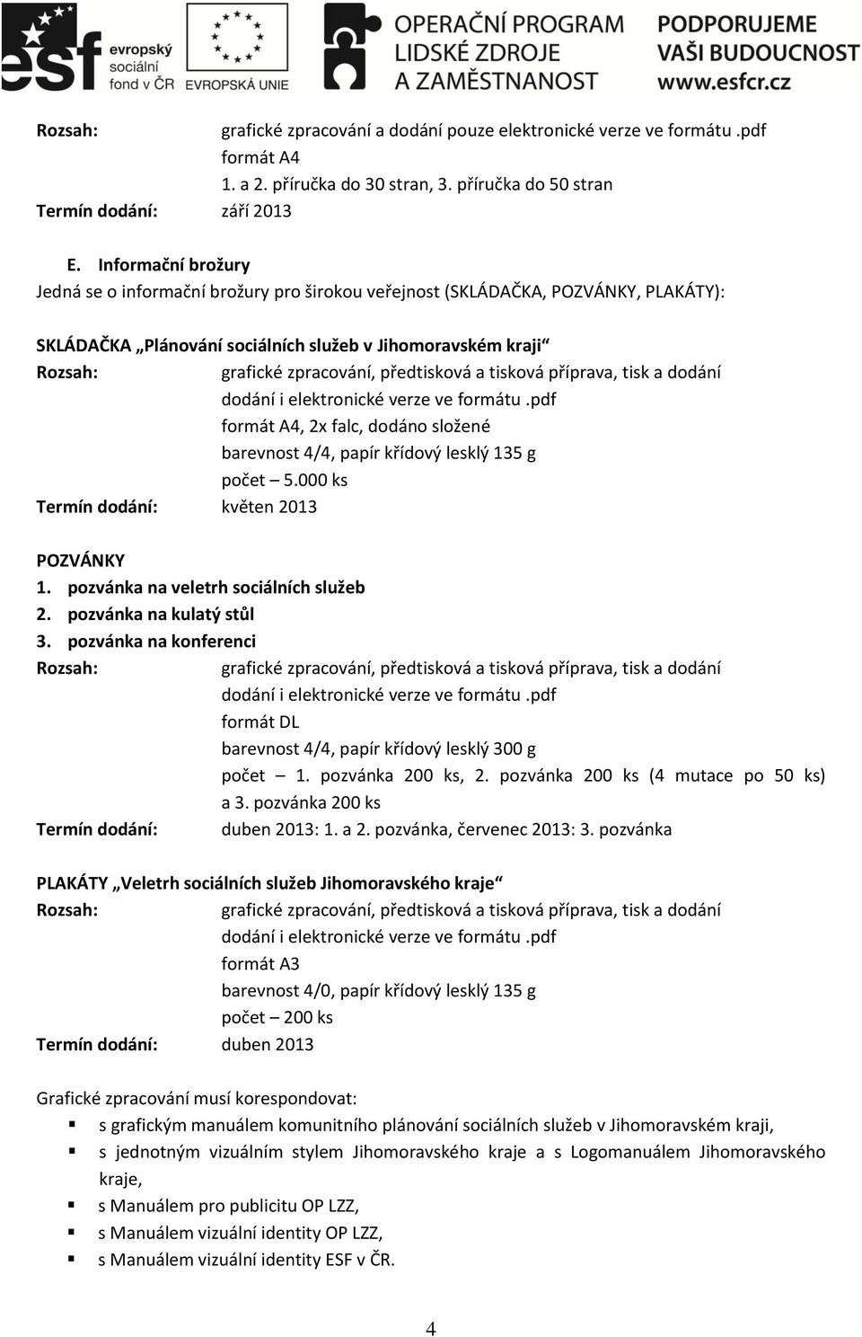 předtisková a tisková příprava, tisk a dodání dodání i elektronické verze ve formátu.pdf formát A4, 2x falc, dodáno složené barevnost 4/4, papír křídový lesklý 135 g počet 5.