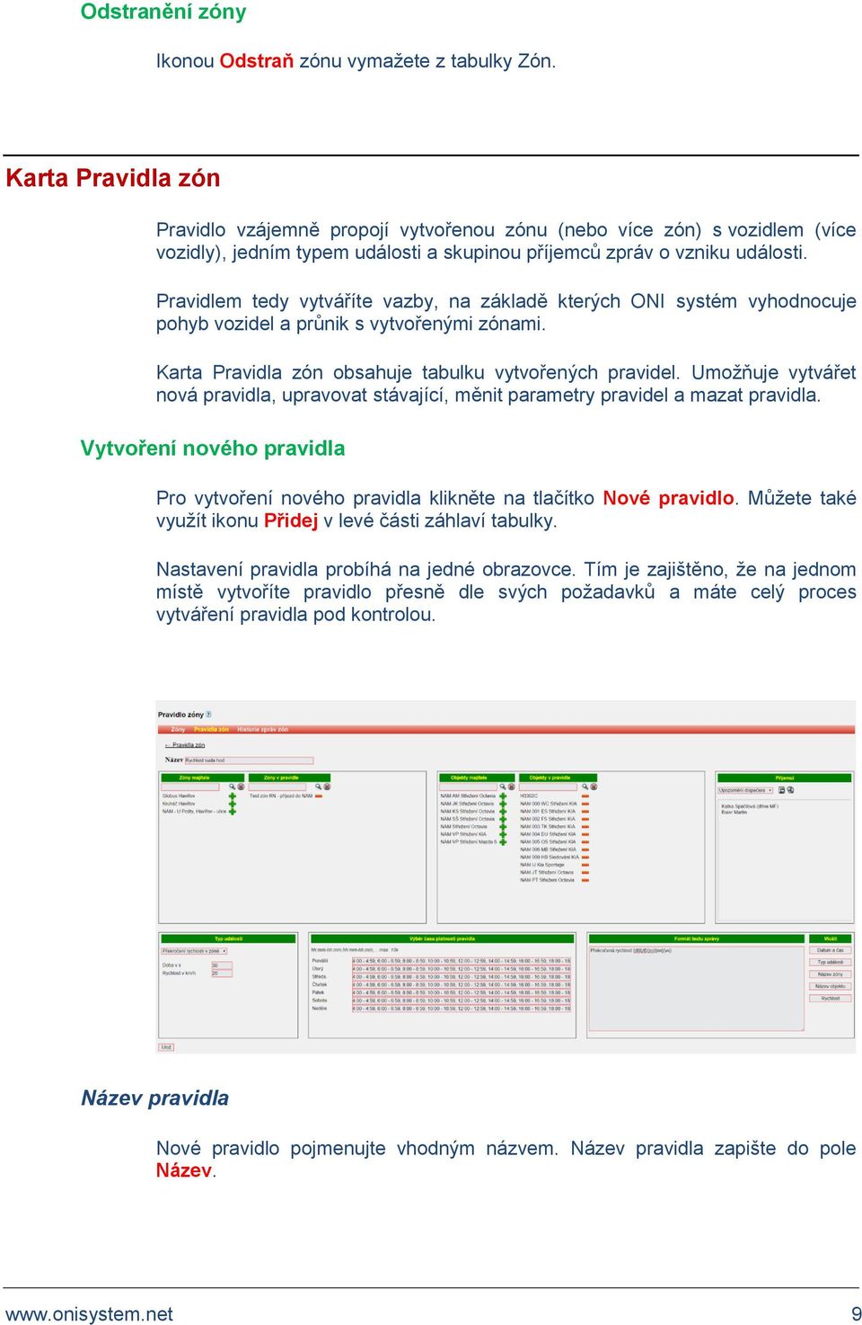 Pravidlem tedy vytváříte vazby, na základě kterých ONI systém vyhodnocuje pohyb vozidel a průnik s vytvořenými zónami. Karta Pravidla zón obsahuje tabulku vytvořených pravidel.