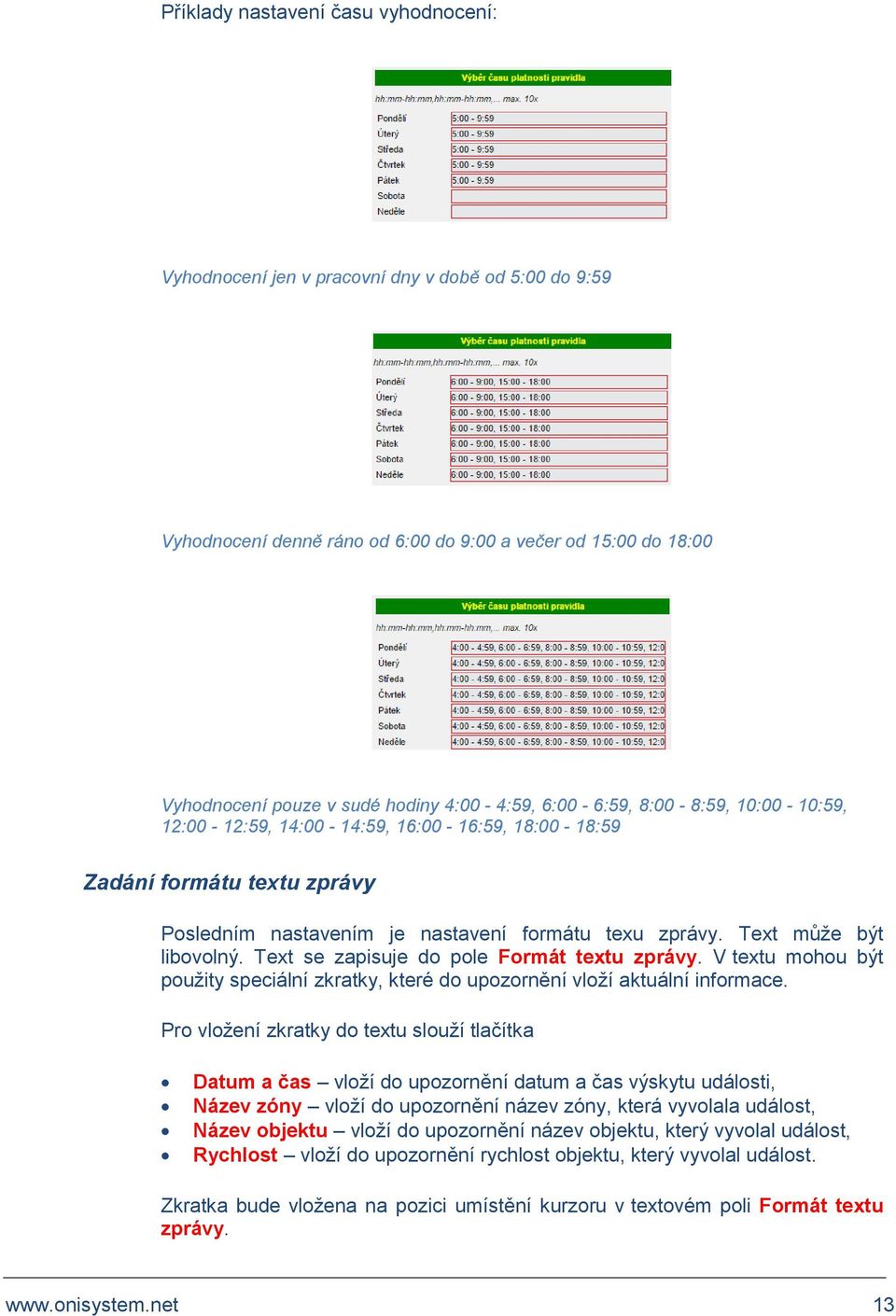 Text se zapisuje do pole Formát textu zprávy. V textu mohou být použity speciální zkratky, které do upozornění vloží aktuální informace.