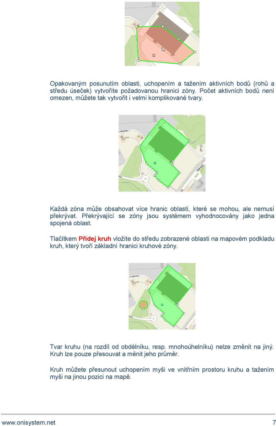 Překrývající se zóny jsou systémem vyhodnocovány jako jedna spojená oblast.