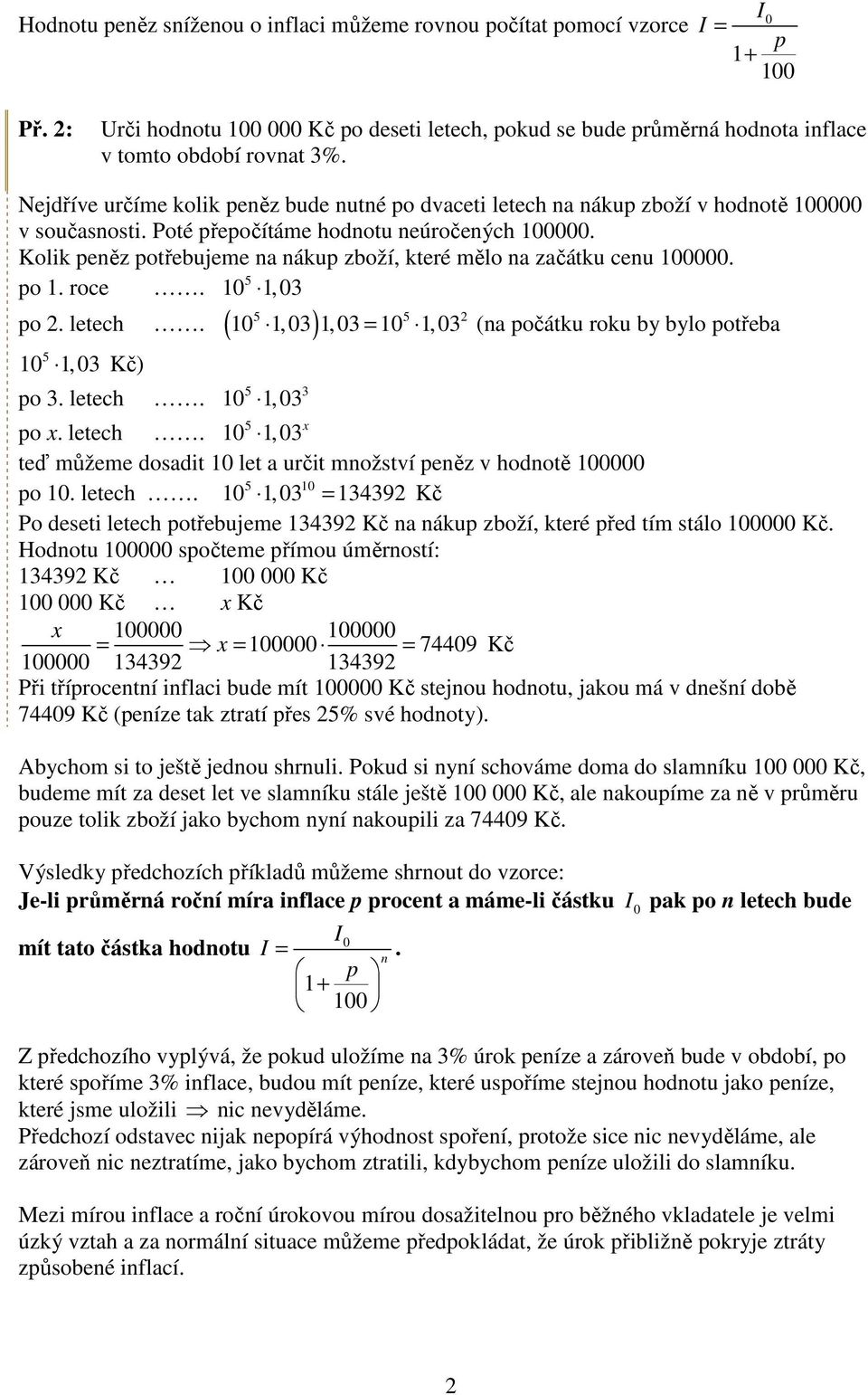 Kolik peněz potřebujeme na nákup zboží, které mělo na začátku cenu. po. roce., 3 po 2. letech. ( ), 3 Kč) po 3. letech. 2,3,3 =,3 (na počátku roku by bylo potřeba 3, 3 po x. letech.,3 x teď můžeme dosadit let a určit množství peněz v hodnotě po.