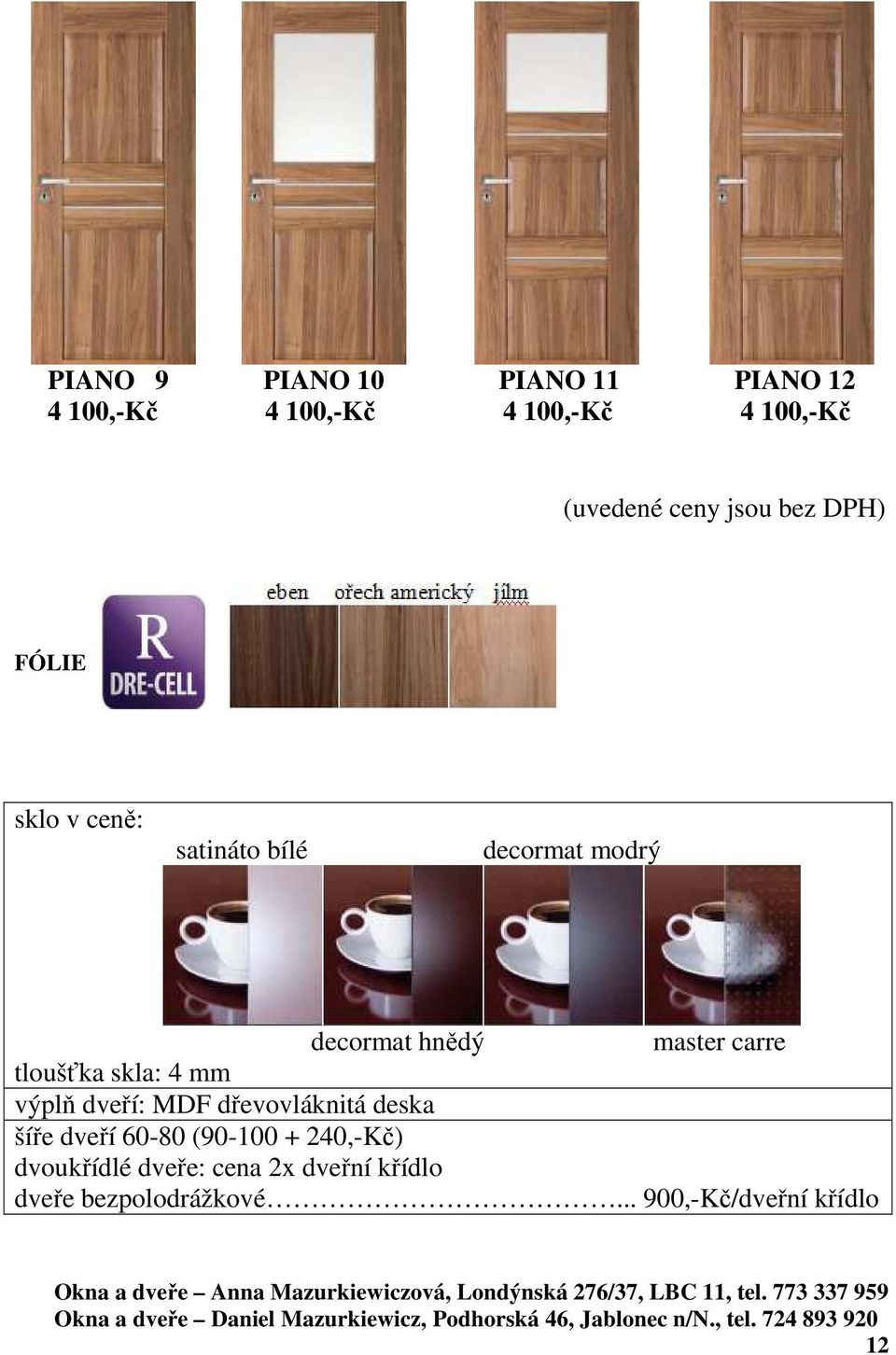 dveří: MDF dřevovláknitá deska šíře dveří 60-80 (90-100 + 240,-Kč)