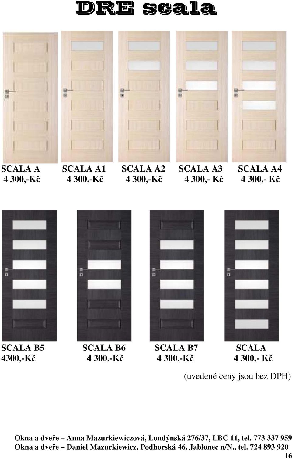 300,- Kč 4 300,- Kč SCALA B5 SCALA B6 SCALA