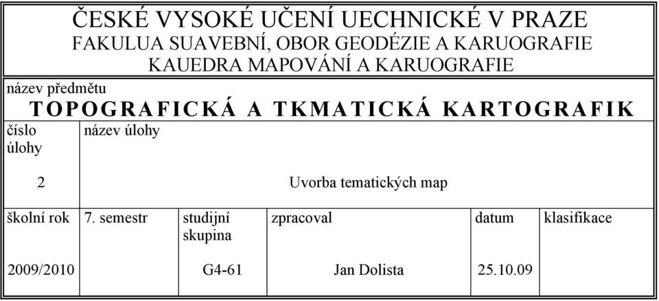 TEMATICKÁ KARTOGRAFIE číslo úlohy název úlohy 2 Tvorba tematických map školní