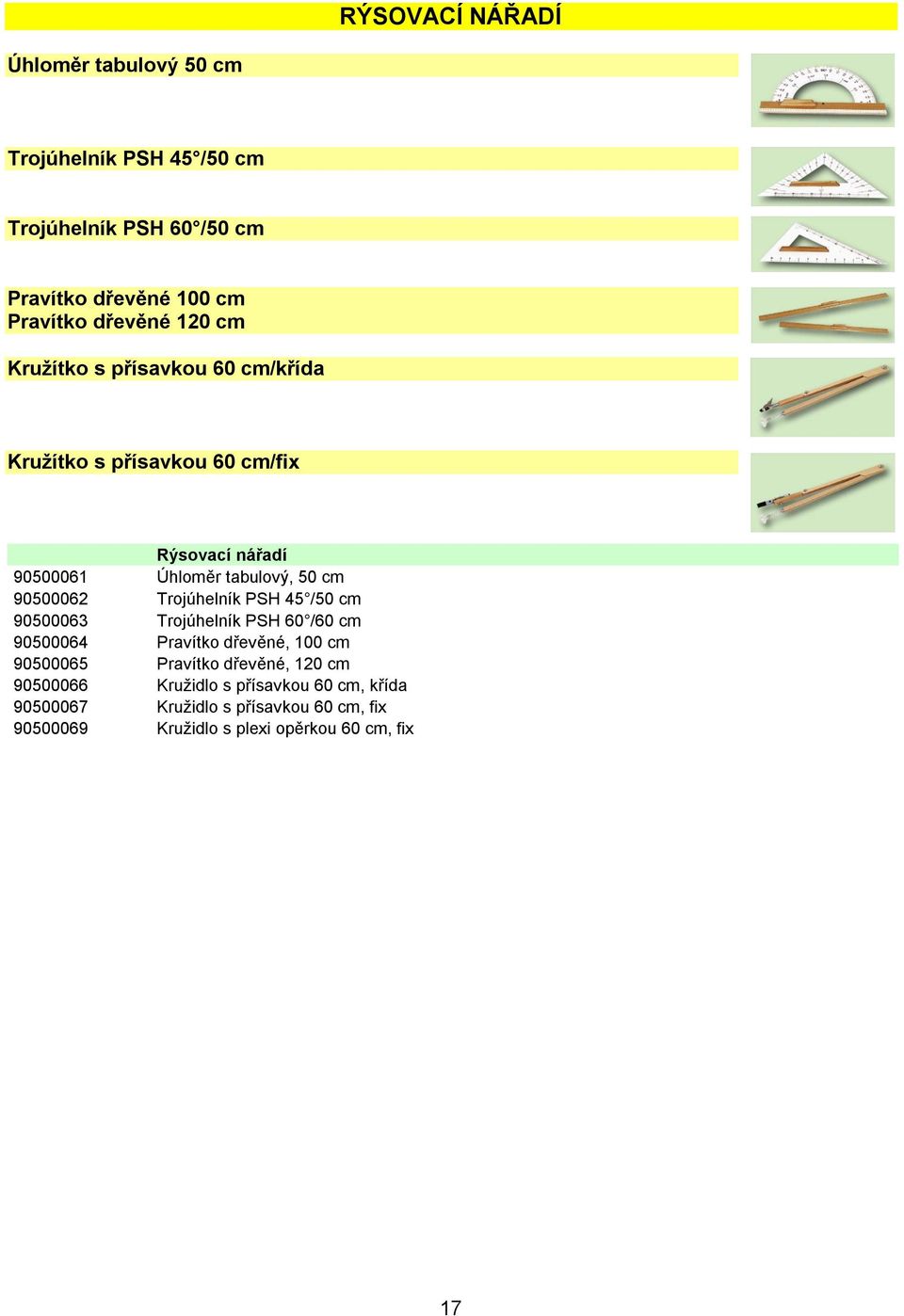 90500062 Trojúhelník PSH 45 /50 cm 90500063 Trojúhelník PSH 60 /60 cm 90500064 Pravítko dřevěné, 100 cm 90500065 Pravítko dřevěné,