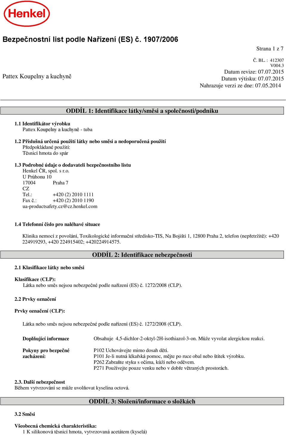 2 Příslušná určená použití látky nebo směsi a nedoporučená použití Předpokládané použití: Těsnicí hmota do spár 1.3 Podrobné údaje o dodavateli bezpečnostního listu Henkel ČR, spol. s r.o. U Průhonu 10 17004 Praha 7 CZ Tel.