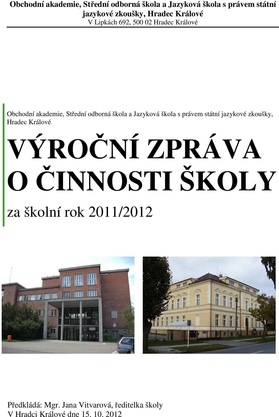 ŠKOLY za školní rok 2011/2012 Předkládá: Mgr.