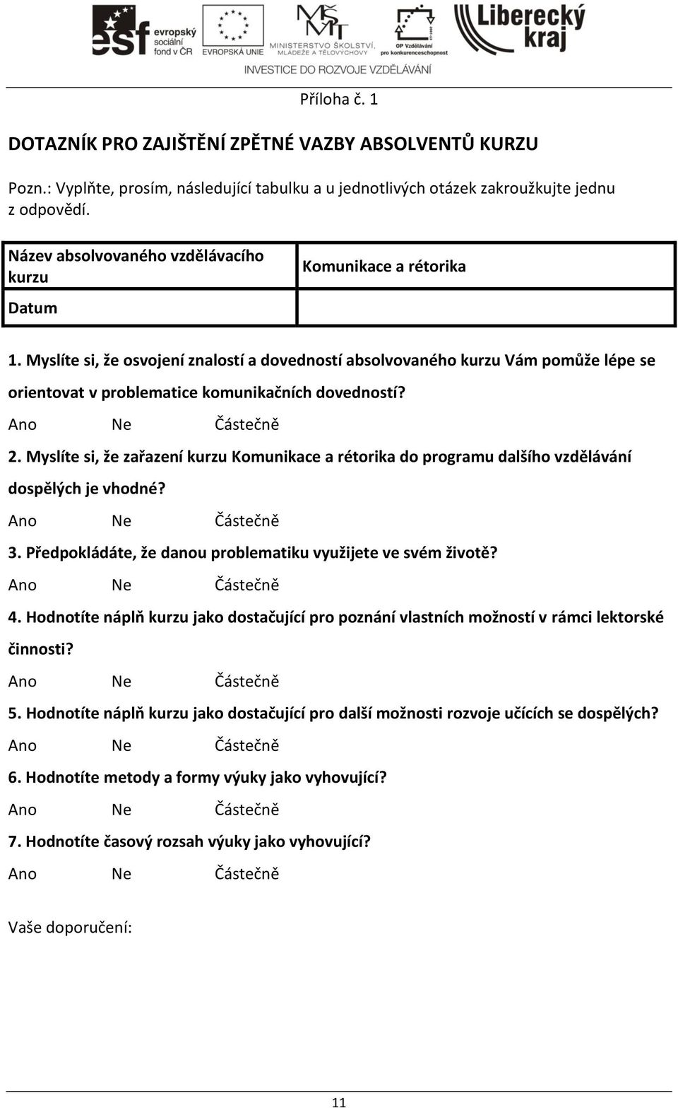 Myslíte si, že osvojení znalostí a dovedností absolvovaného kurzu Vám pomůže lépe se orientovat v problematice komunikačních dovedností? 2.