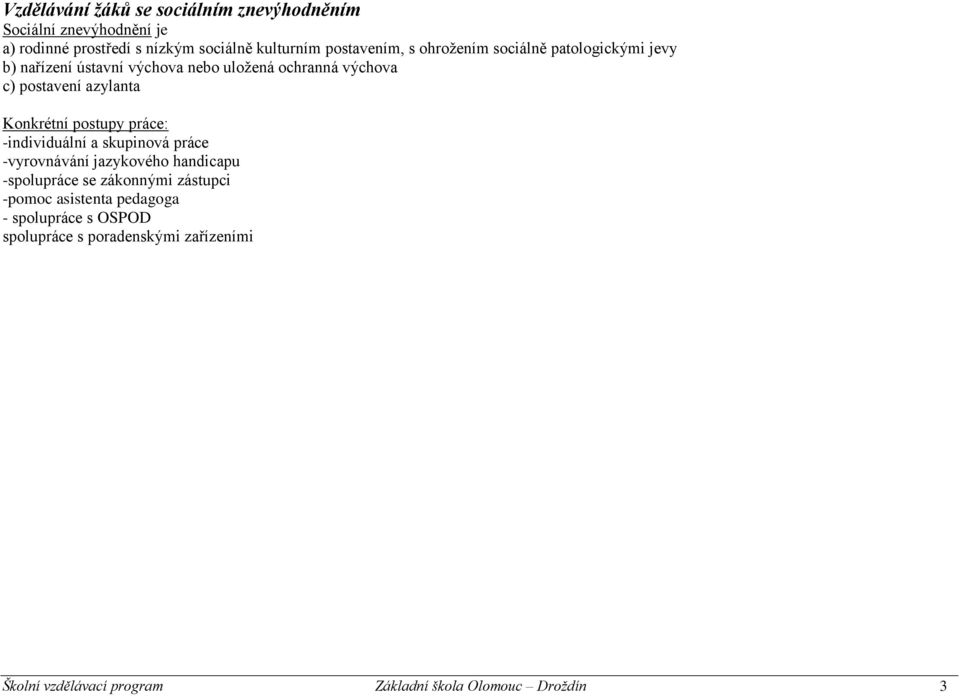 Konkrétní postupy práce: -individuální a skupinová práce -vyrovnávání jazykového handicapu -spolupráce se zákonnými zástupci