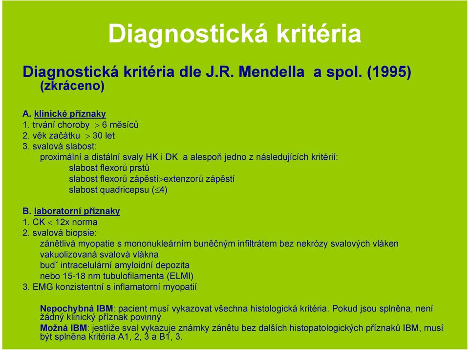 laboratorní příznaky 1. CK < 12x norma 2.