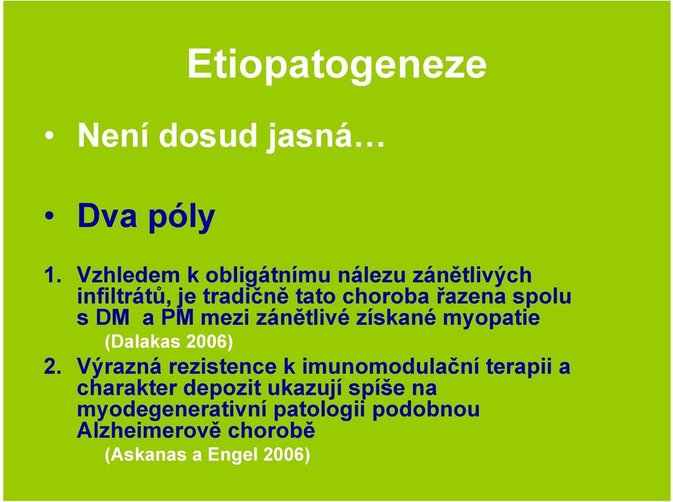spolu s DM a PM mezi zánětlivé získané myopatie (Dalakas 2006) 2.