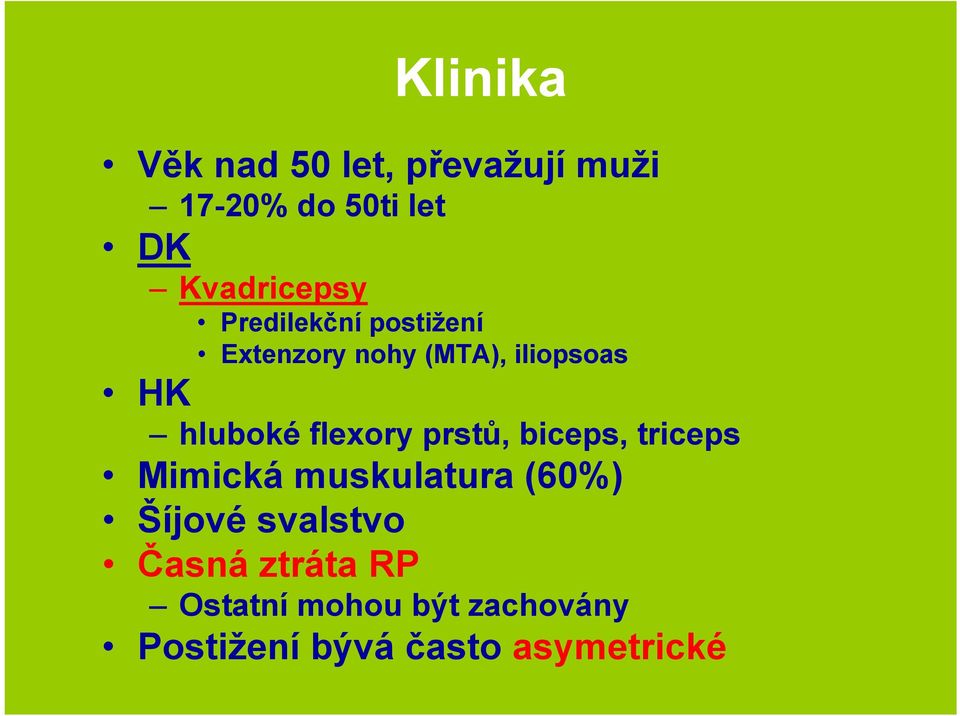 hluboké flexory prstů, biceps, triceps Mimická muskulatura (60%) Šíjové