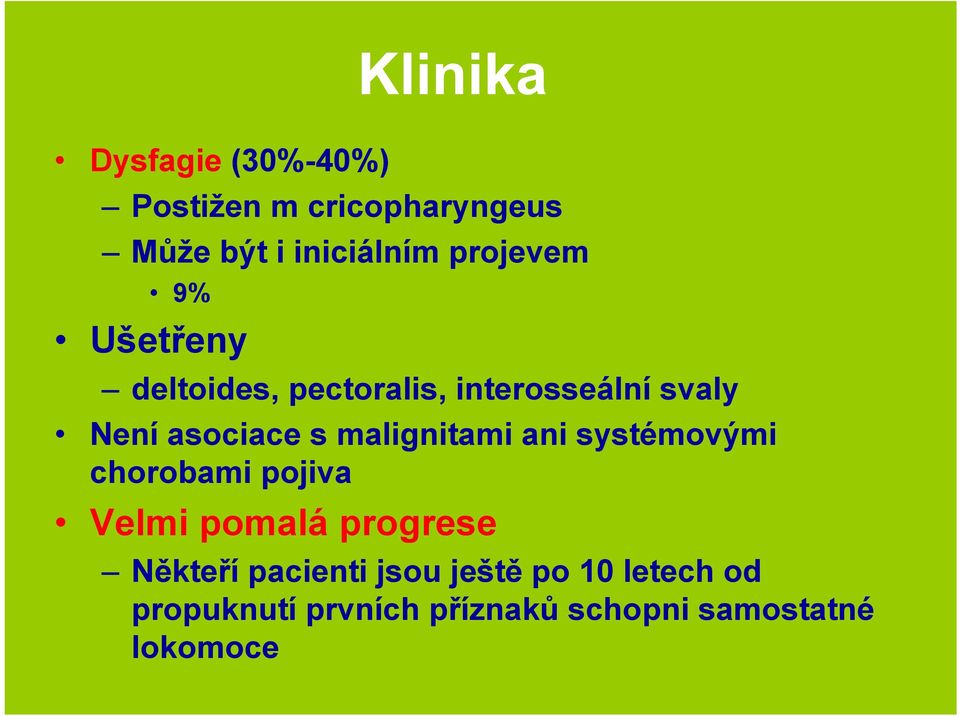 malignitami ani systémovými chorobami pojiva Velmi pomalá progrese Někteří