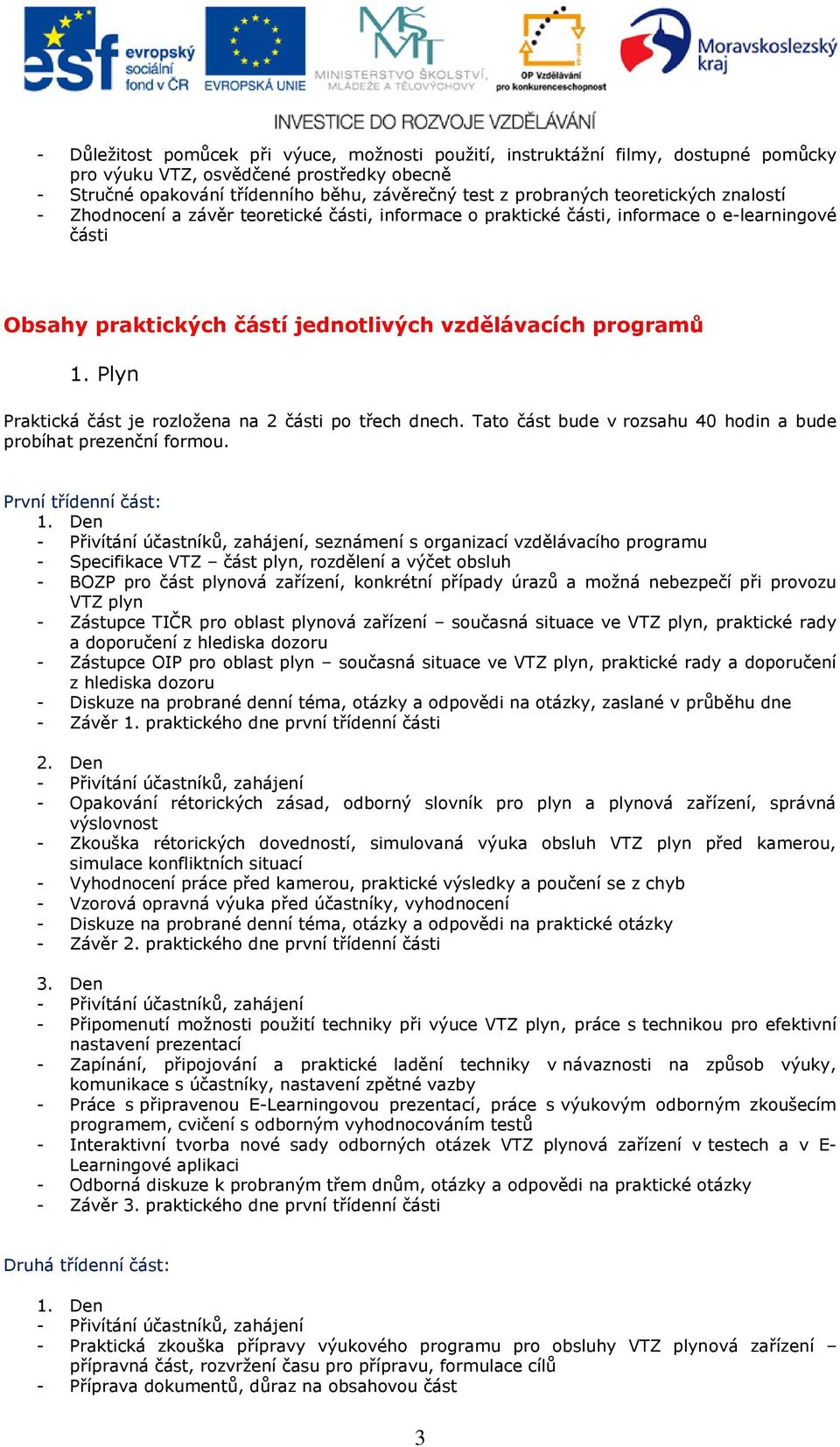 Plyn, seznámení s organizací vzdělávacího programu - Specifikace VTZ část plyn, rozdělení a výčet obsluh - BOZP pro část plynová zařízení, konkrétní případy úrazů a možná nebezpečí při provozu VTZ