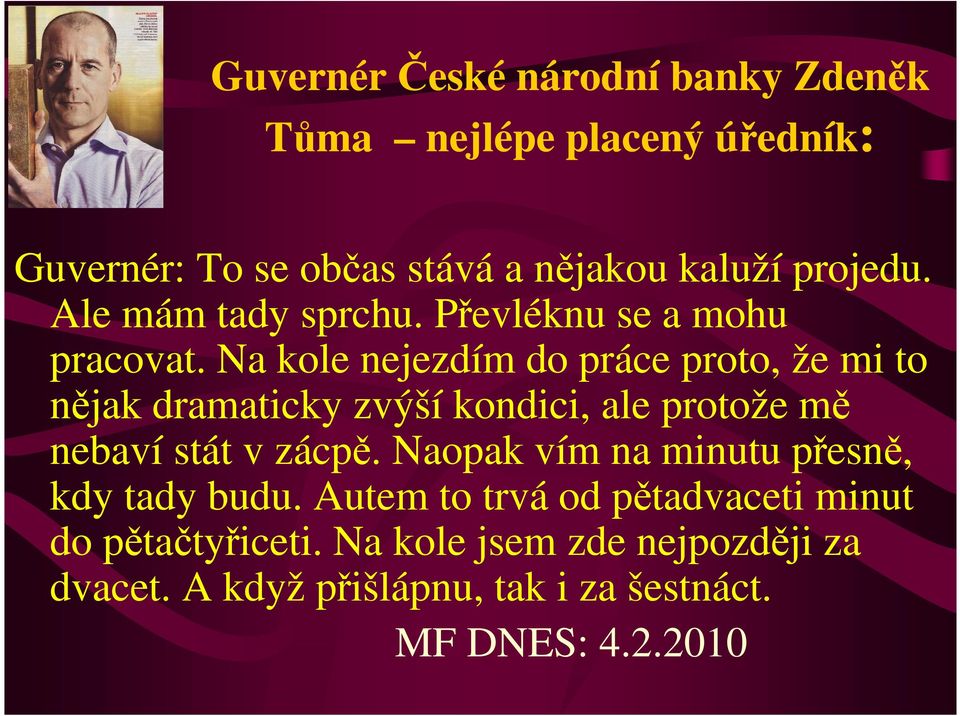 Na kole nejezdím do práce proto, že mi to nějak dramaticky zvýší kondici, ale protože mě nebaví stát v zácpě.