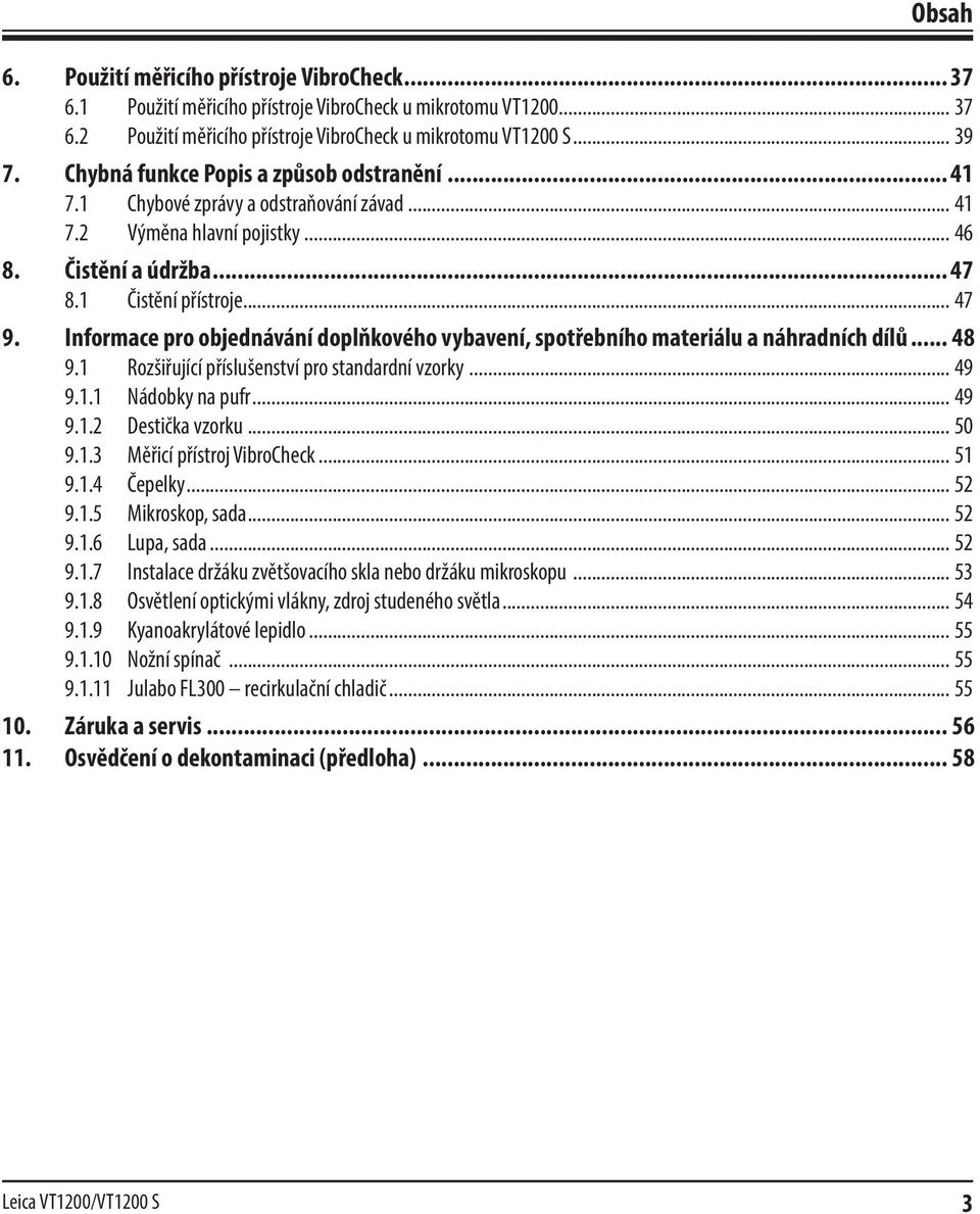 Informace pro objednávání doplňkového vybavení, spotřebního materiálu a náhradních dílů... 48 9.1 Rozšiřující příslušenství pro standardní vzorky... 49 9.1.1 Nádobky na pufr... 49 9.1.2 Destička vzorku.