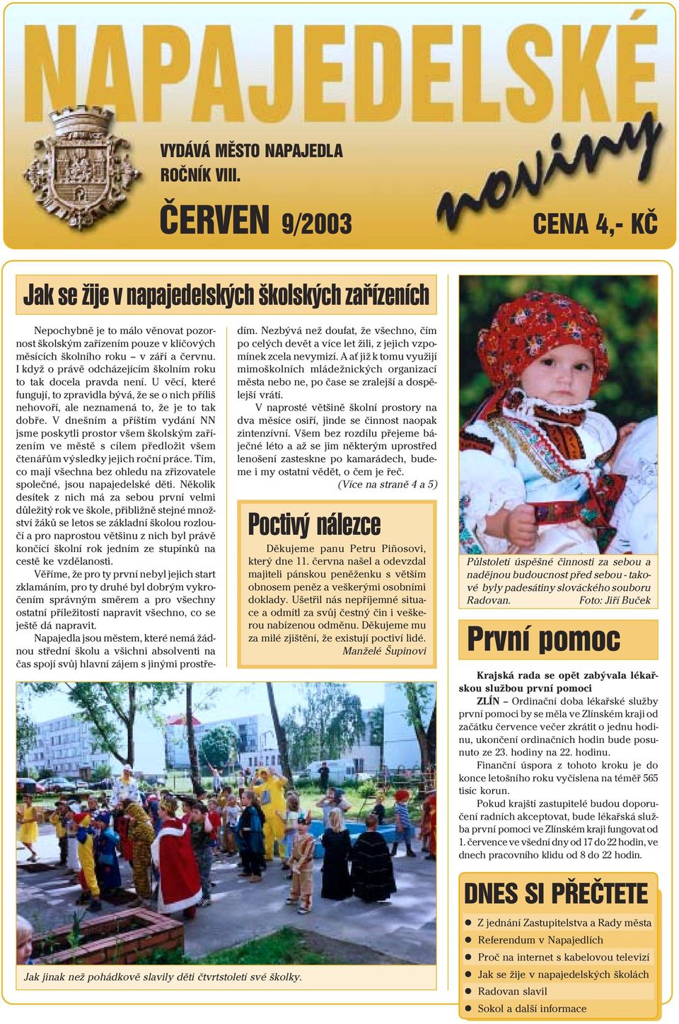 I když o právě odcházejícím školním roku to tak docela pravda není. U věcí, které fungují, to zpravidla bývá, že se o nich příliš nehovoří, ale neznamená to, že je to tak dobře.