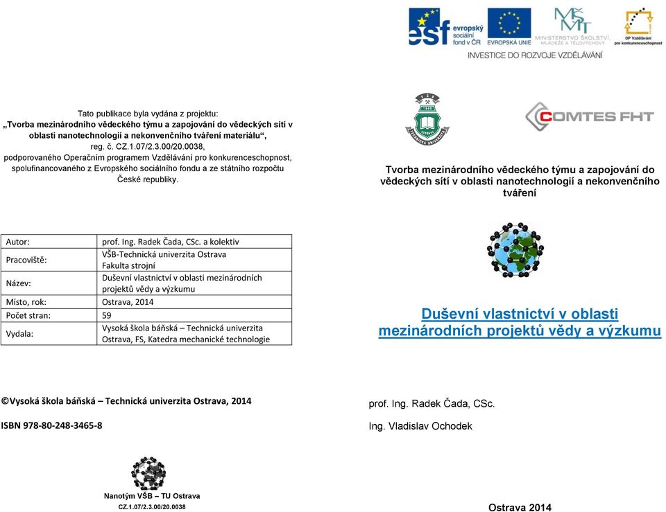 Tvorba mezinárodního vědeckého týmu a zapojování do vědeckých sítí v oblasti nanotechnologií a nekonvenčního tváření Autor: prof. Ing. Radek Čada, CSc.