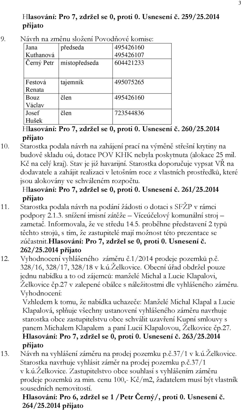 723544836 Hlasování: Pro 7, zdržel se 0, proti 0. Usnesení č. 260/25.2014 10.