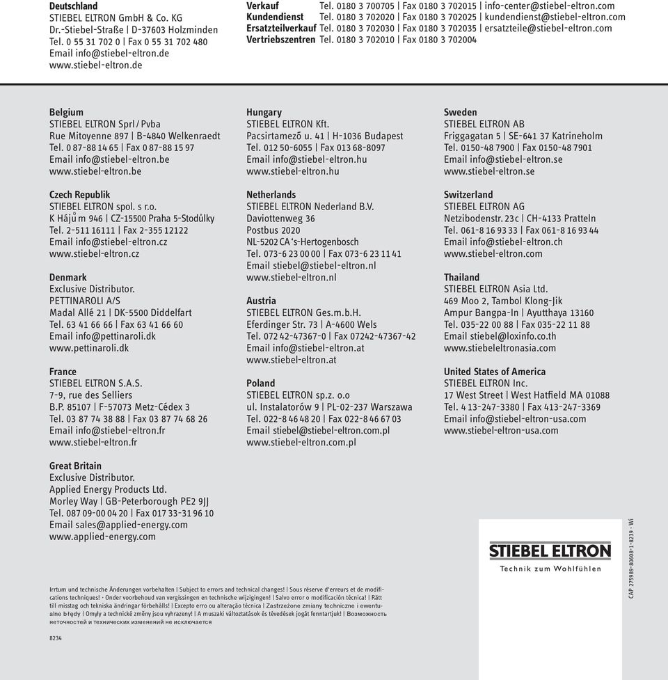 0180 3 702030 Fax 0180 3 7020 ersatzteile@stiebel-eltron.com Vertriebszentren Tel. 0180 3 702010 Fax 0180 3 702004 Belgium STIEBEL ELTRON Sprl/Pvba Rue Mitoyenne 897 B-4840 Welkenraedt Tel.