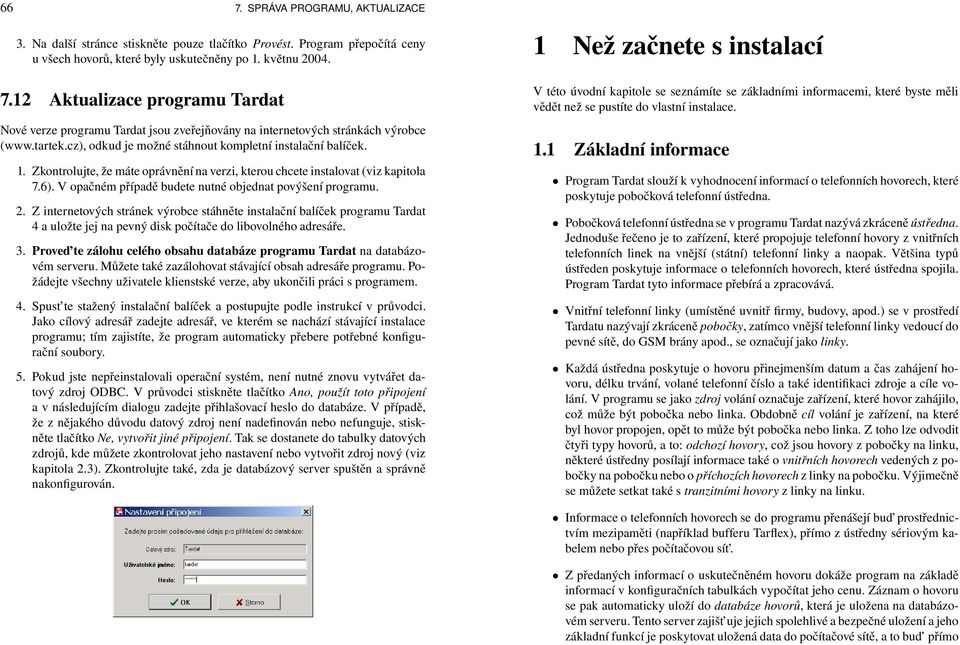 V opačném případě budete nutné objednat povýšení programu. 2. Z internetových stránek výrobce stáhněte instalační balíček programu Tardat 4 a uložte jej na pevný disk počítače do libovolného adresáře.