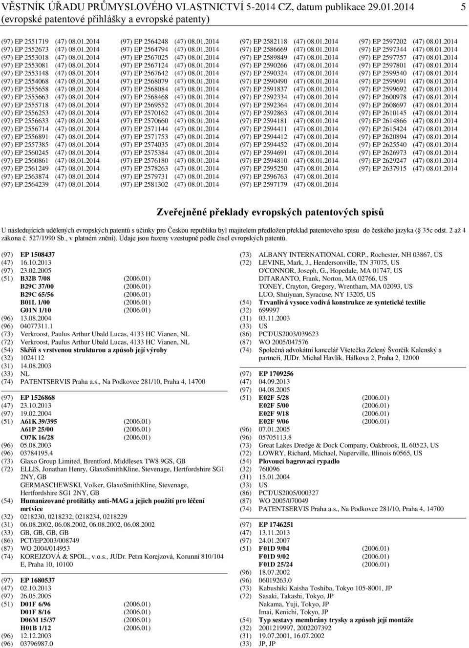 01.2014 (97) EP 2556633 (47) 08.01.2014 (97) EP 2556714 (47) 08.01.2014 (97) EP 2556891 (47) 08.01.2014 (97) EP 2557385 (47) 08.01.2014 (97) EP 2560245 (47) 08.01.2014 (97) EP 2560861 (47) 08.01.2014 (97) EP 2561249 (47) 08.