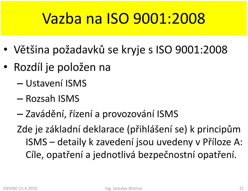 deklarace (přihlášení se) k principům ISMS detaily k zavedení jsou uvedeny v Příloze