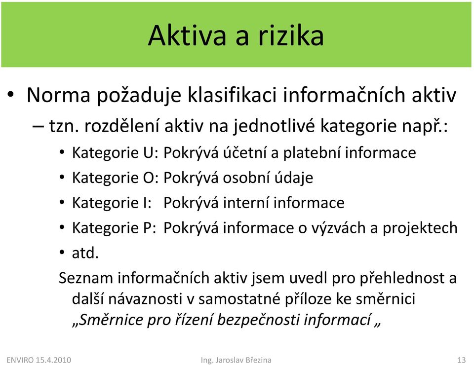 informace Kategorie P: Pokrývá informace o výzvách a projektech atd.