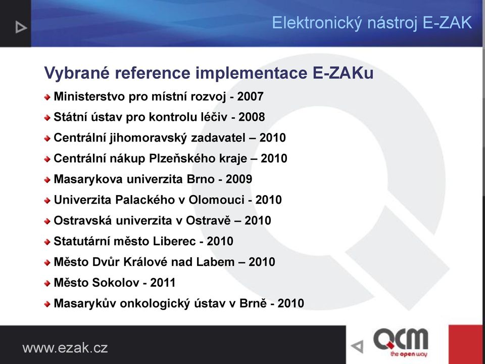 univerzita Brno - 2009 Univerzita Palackého v Olomouci - 2010 Ostravská univerzita v Ostravě 2010 Statutární město