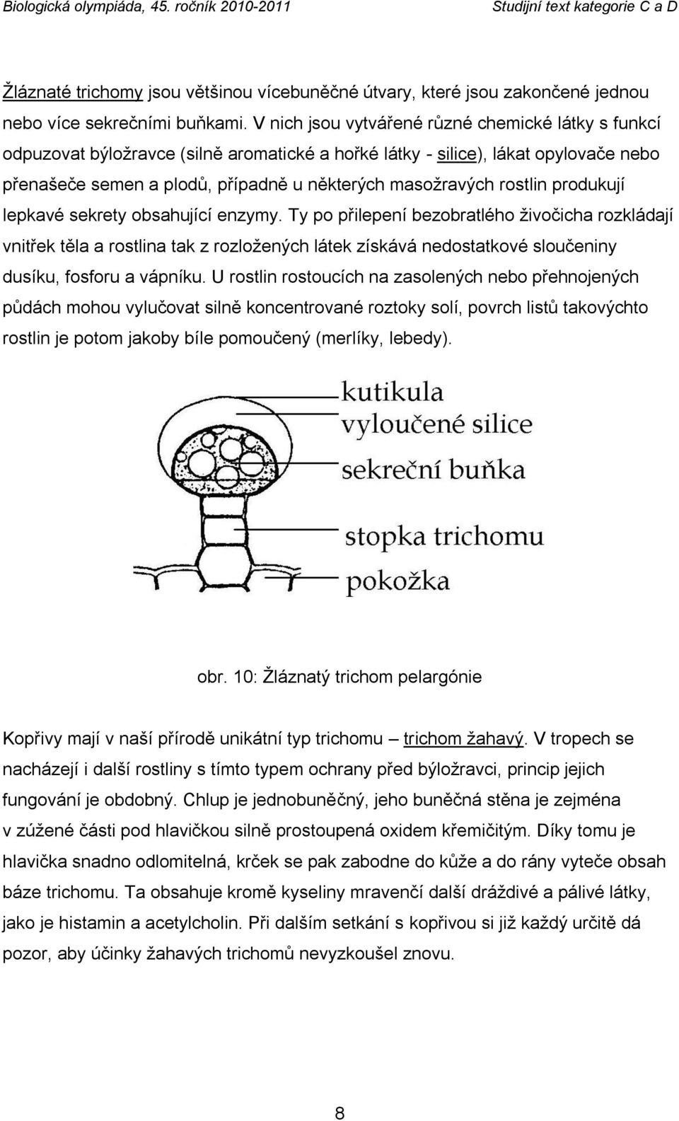 rostlin produkují lepkavé sekrety obsahující enzymy.