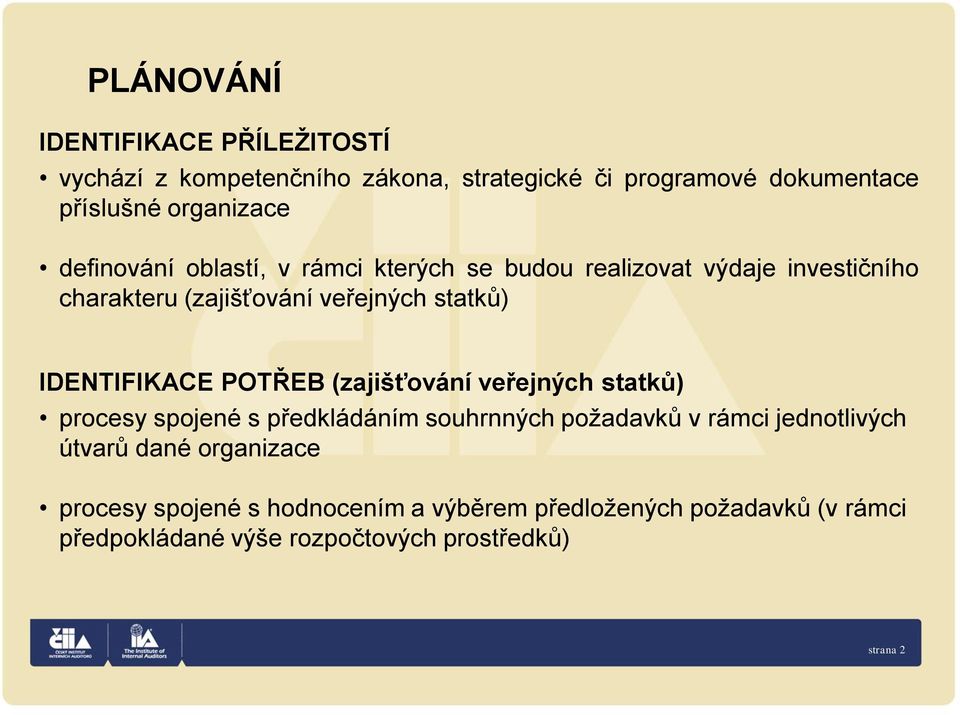 IDENTIFIKACE POTŘEB (zajišťování veřejných statků) procesy spojené s předkládáním souhrnných požadavků v rámci jednotlivých