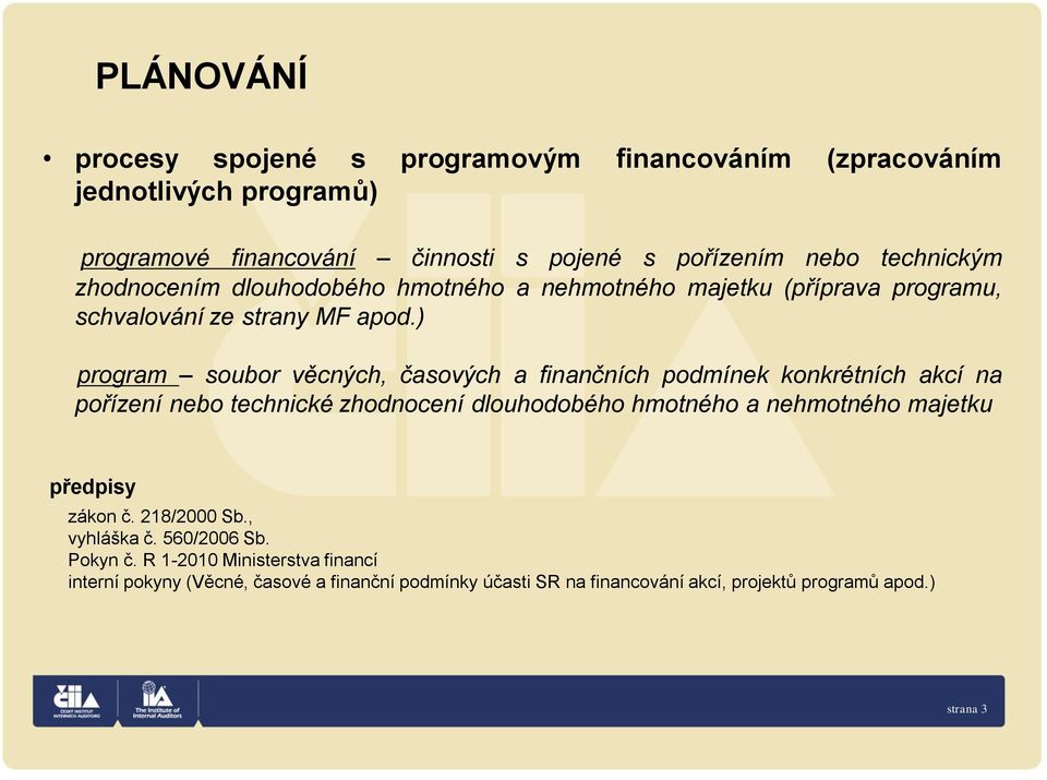 ) program soubor věcných, časových a finančních podmínek konkrétních akcí na pořízení nebo technické zhodnocení dlouhodobého hmotného a nehmotného majetku