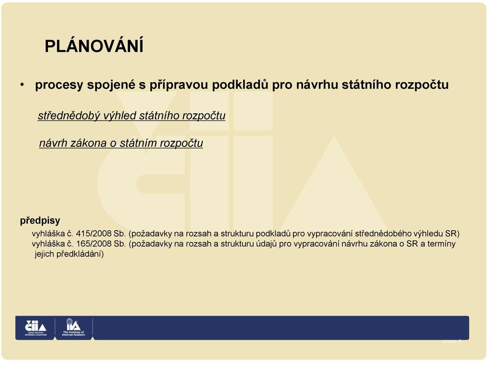 (požadavky na rozsah a strukturu podkladů pro vypracování střednědobého výhledu SR) vyhláška č.