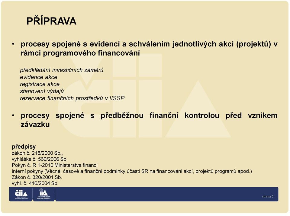 kontrolou před vznikem závazku zákon č. 218/2000 Sb., vyhláška č. 560/2006 Sb. Pokyn č.