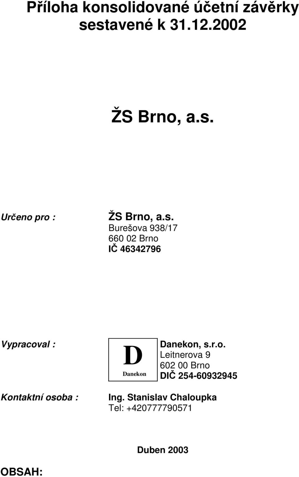 r.o. Leitnerova 9 602 00 Brno IČ 254-60932945 Kontaktní osoba : Ing.