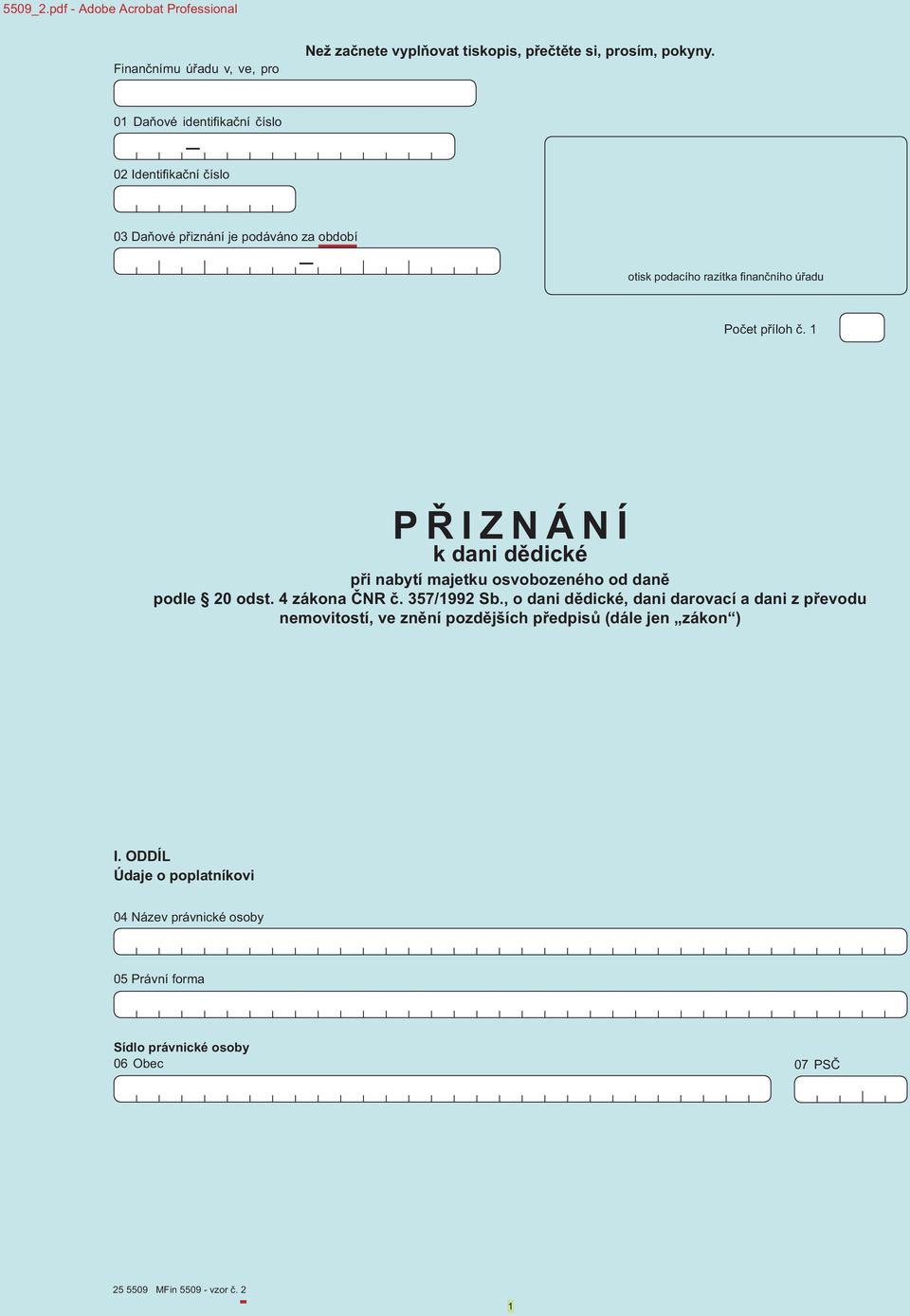 1 P IZNÁNÍ k dani d dické p i nabytí majetku osvobozeného od dan podle 20 odst. 4 zákona NR. 357/1992 Sb.