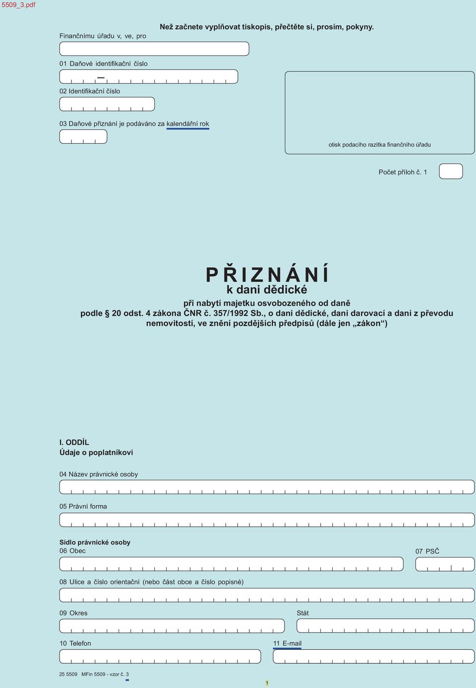 1 P IZNÁNÍ k dani d dické p i nabytí majetku osvobozeného od dan podle 20 odst. 4 zákona NR. 357/1992 Sb.