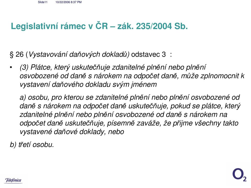 odpočet daně, může zplnomocnit k vystavení daňového dokladu svým jménem a) osobu, pro kterou se zdanitelné plnění nebo plnění osvobozené od