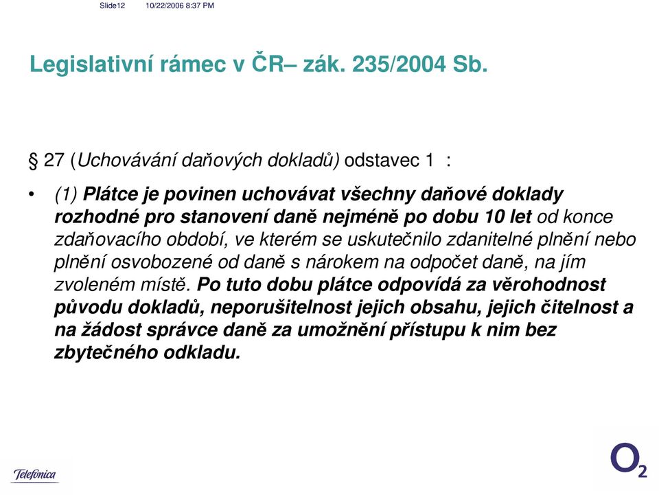 nejméně po dobu 10 let od konce zdaňovacího období, ve kterém se uskutečnilo zdanitelné plnění nebo plnění osvobozené od daně s