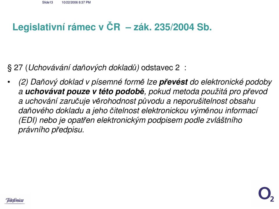 podoby a uchovávat pouze v této podobě, pokud metoda použitá pro převod a uchování zaručuje věrohodnost