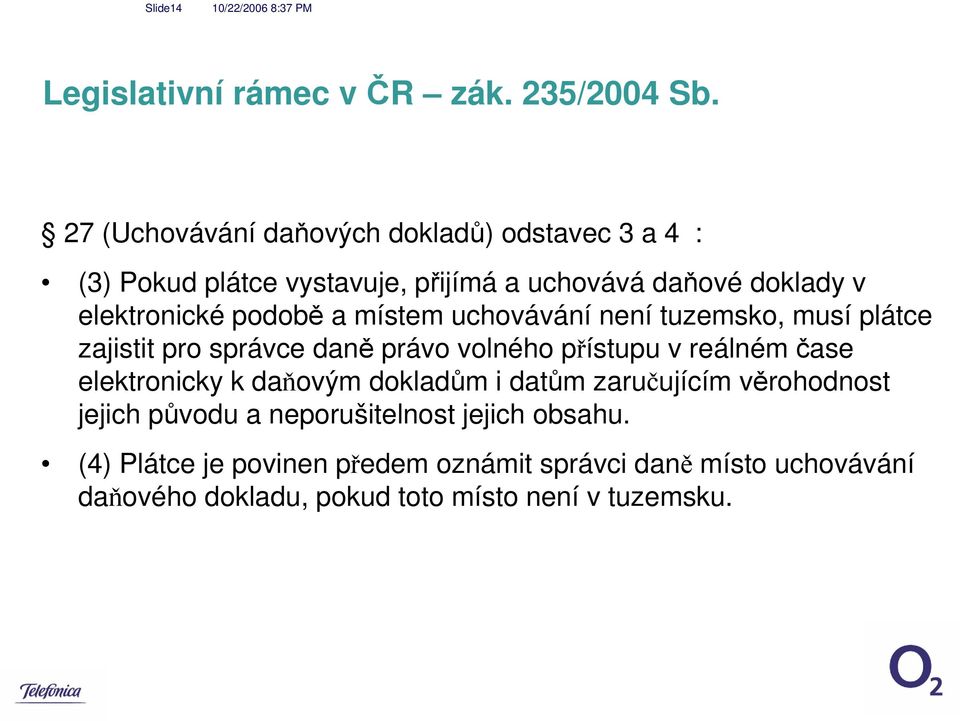 podobě a místem uchovávání není tuzemsko, musí plátce zajistit pro správce daně právo volného přístupu v reálném čase elektronicky