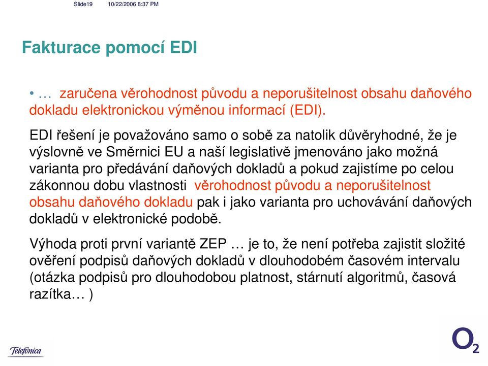 pokud zajistíme po celou zákonnou dobu vlastnosti věrohodnost původu a neporušitelnost obsahu daňového dokladu pak i jako varianta pro uchovávání daňových dokladů v elektronické